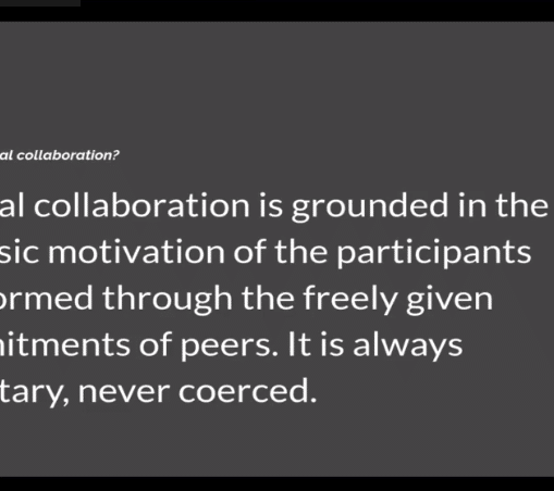 A quote from Matt K. Parker: "Radical collaboration is grounded in the intrinsic motivation of the participants and formed through the freely given commitments of peers. It is always voluntary, never coerced."